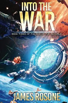 Into the War (Rise of the Republic, Band 3)