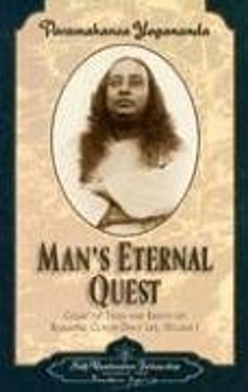 Man's Eternal Quest: The Collected Talks and Essays: 1 - Paramahansa Yogananda