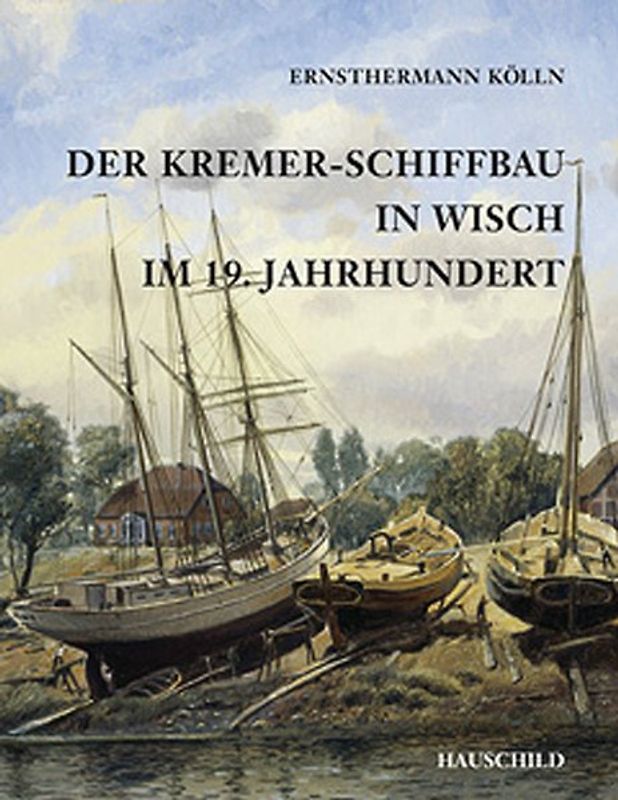 Der Kremer-Schiffbau in Wisch im 19. Jahrhundert