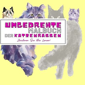 Umgekehrtes Malbuch der Katzenrassen - Zeichnen Sie die Linien: Das Buch enthält bereits wunderschöne farbige Katzenrassen-Illustrationen zum ... nur einen Stift, um die Linien zu zeichnen.