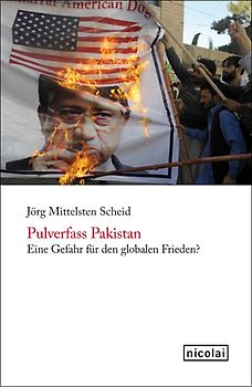 Pulverfass Pakistan. Eine Gefahr für den globalen Frieden?