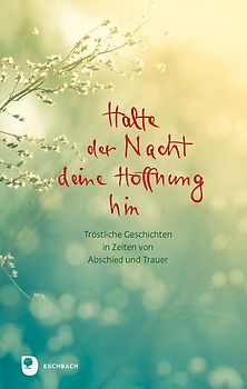 Halte der Nacht deine Hoffnung hin