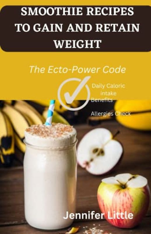 SMOOTHIE RECIPES TO GAIN AND RETAIN WEIGHT: The Ecto-Power Code
