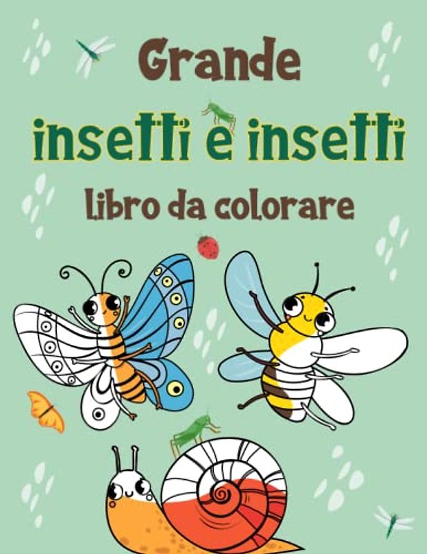 Grande libro da colorare di insetti e insetti: Scopri diversi tipi di insetti e bug per bambini e bambini in età prescolare - 100 facili illustrazioni ... attività divertenti ed educative per bambini