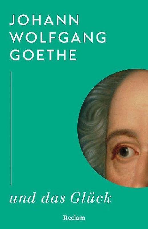 Johann Wolfgang Goethe und das Glück