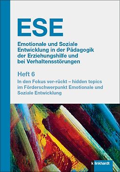 ESE Emotionale und Soziale Entwicklung in der Pädagogik der Erziehungshilfe und bei Verhaltensstörungen 2024 Heft 6
