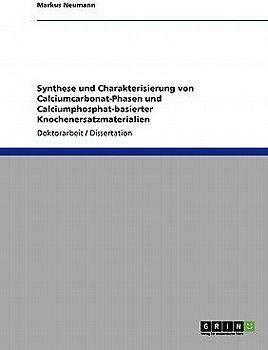 Synthese und Charakterisierung von Calciumcarbonat-Phasen und Calciumphosphat-basierter Knochenersatzmaterialien
