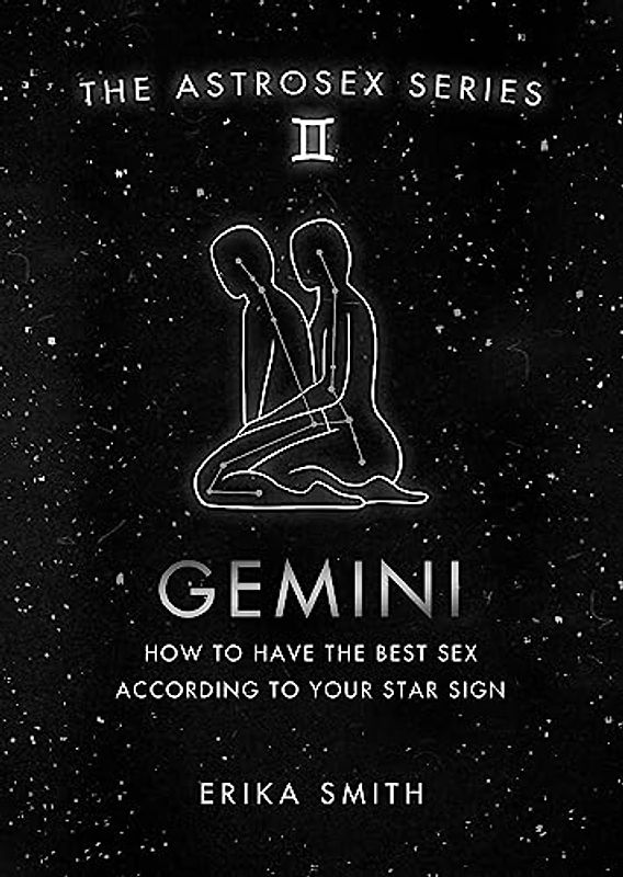 Astrosex: Gemini: How to have the best sex according to your star sign (The Astrosex Series)