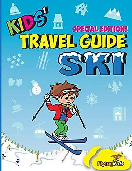 Kids' Travel Guide - Ski: Everything kids need to know before and during their ski trip