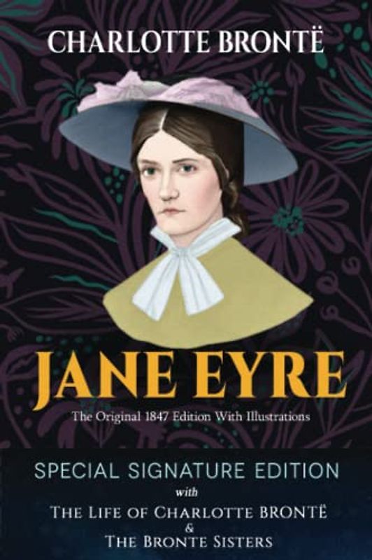 Jane Eyre (Special Signature Edition) with The Life of Charlotte Bronte and Her Author Siters, Emily and Anne