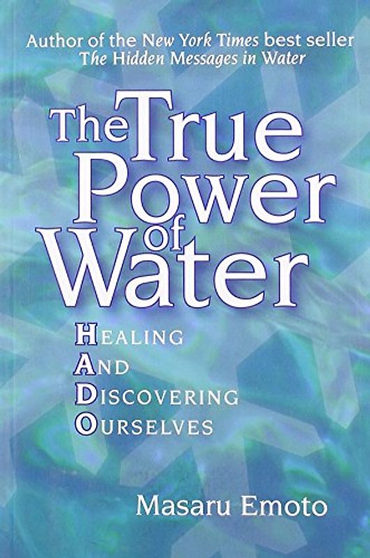 The True Power of Water: Healing and Discovering Ourselves - Masaru Emoto