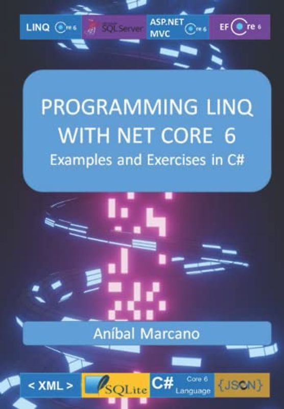 PROGRAMMING MICROSOFT LINQ NET CORE 6: Examples and Exercises in C#