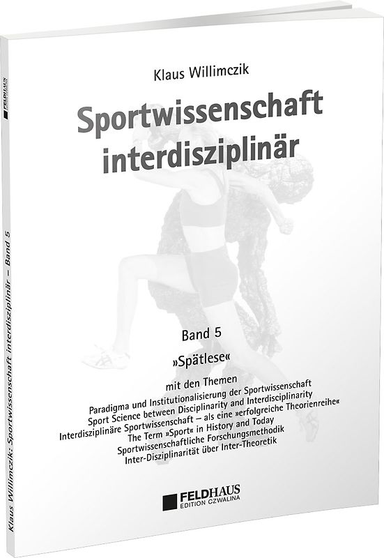 Sportwissenschaft interdisziplinär - Ein wissenschaftstheoretischer Dialog (Gesamtwerk) / Sportwissenschaft interdisziplinär – Spätlese