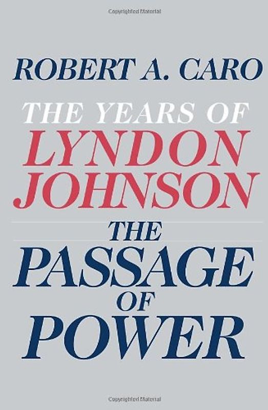 The Passage of Power: The Years of Lyndon Johnson - Robert A. Caro
