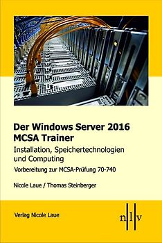 Der Windows Server 2016 MCSA Trainer, Installation, Speichertechnologien und Computing, Vorbereitung zur MCSA-Prüfung 70-740