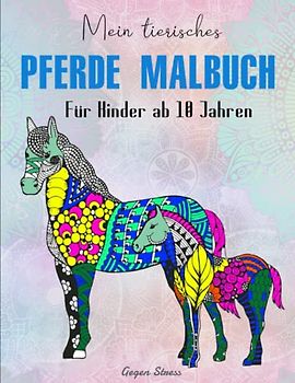Mein tierisches Pferde Malbuch Für Kinder ab 10 Jahren - Gegen Stress: Kreativität fördern mit dem Mandala Malbuch für Kinder. 50 Tiermandalas für ... | Deluxe Ausmalbuch Für Erwachsene Und Kinder