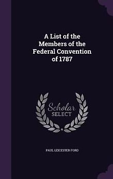 A List of the Members of the Federal Convention of 1787