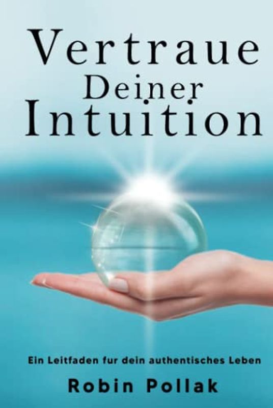 Vertrauen Deiner Intuition: Ein Leitfaden für dein authentisches Leben