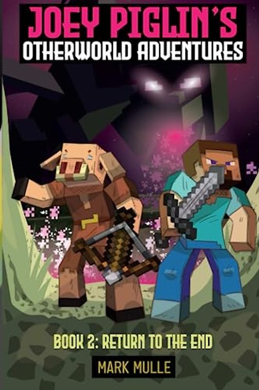 Joey Piglin’s Otherworld Adventure Book 2: Return to the End