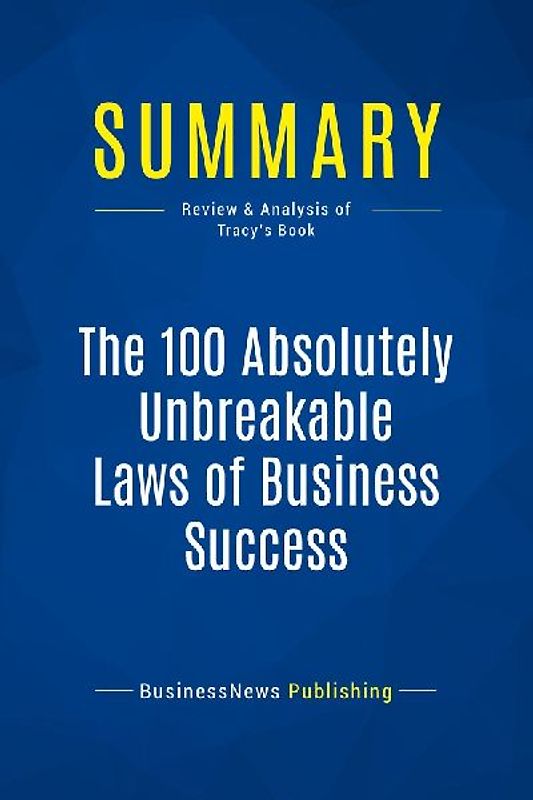 Summary: The 100 Absolutely Unbreakable Laws of Business Success