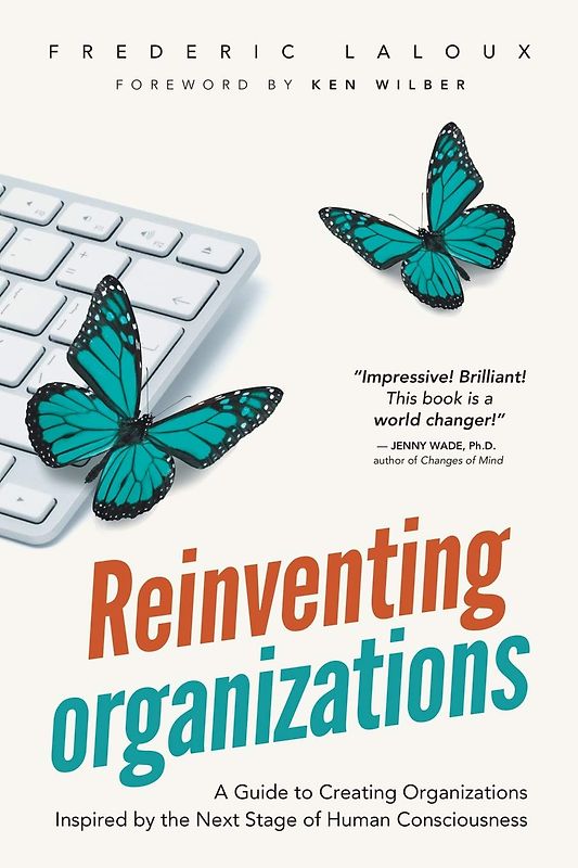 Reinventing Organizations: A Guide to Creating Organizations Inspired by the Next Stage in Human Consciousness - Frederic Laloux [Paperback]