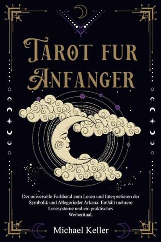 Tarot für Anfänger: Der universelle Farbband zum Lesen und Interpretieren der Symbolik und Allegorie der Arkana. Enthält mehrere Lesesysteme und ein praktisches Weiheritual.