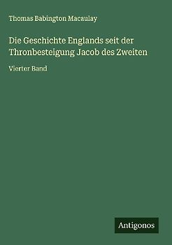 Die Geschichte Englands seit der Thronbesteigung Jacob des Zweiten