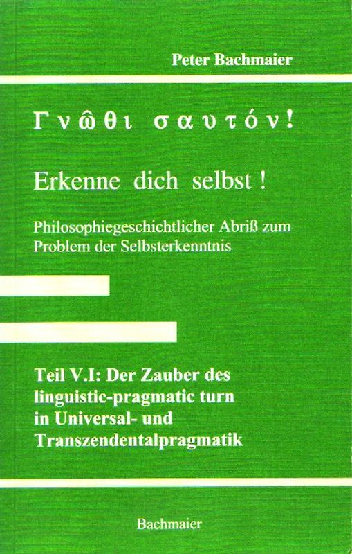 Gnothi sauton! Erkenne dich selbst!. Philosophiegeschichtlicher Abriss... / Der Zauber des linguistic-pragmatic turn in Universal- und Transzendentalpragmatik