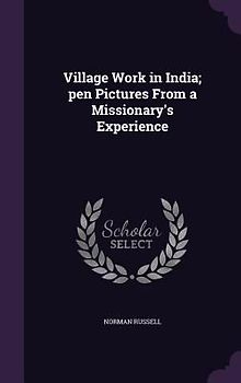 Village Work in India; pen Pictures From a Missionary's Experience