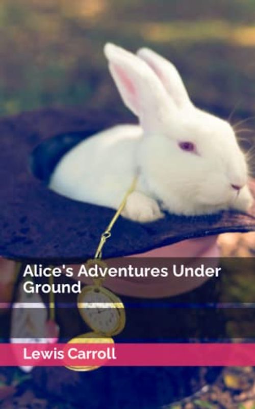 Alice's Adventures Under Ground