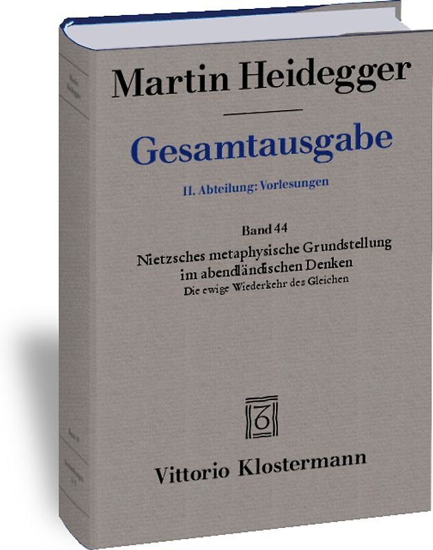 Nietzsches metaphysische Grundstellung im abendländischen Denken: Die ewige Wiederkehr des Gleichen (Sommersemester 1937)