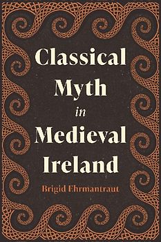 Classical Myth in Medieval Ireland
