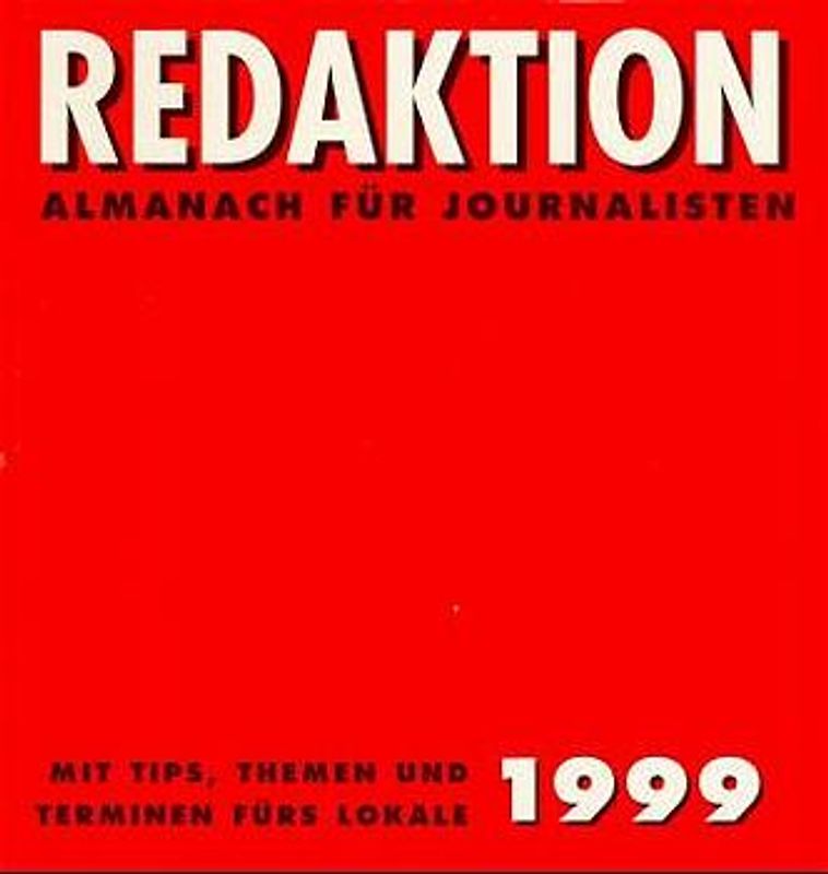 Redaktion. / Redaktion 1999. Almanach für Journalisten mit Tipps, Themen und Terminen fürs Lokale