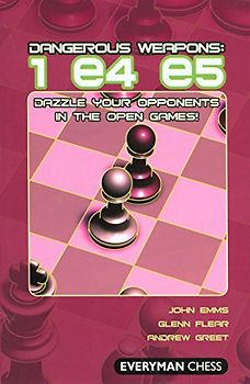 Dangerous Weapons: 1 E4 E5: Dazzle Your Opponents in the Open Games! (Everyman Chess) - Emms, John