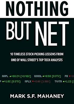 Nothing But Net: 10 Timeless Stock-Picking Lessons From One of Wall Street's Top Tech Analysts