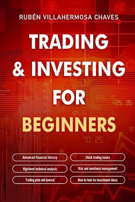 Trading and Investing for Beginners: Stock Trading Basics, High level Technical Analysis, Risk Management and Trading Psychology (Trading and Investing Course: Advanced Technical Analysis, Band 1)