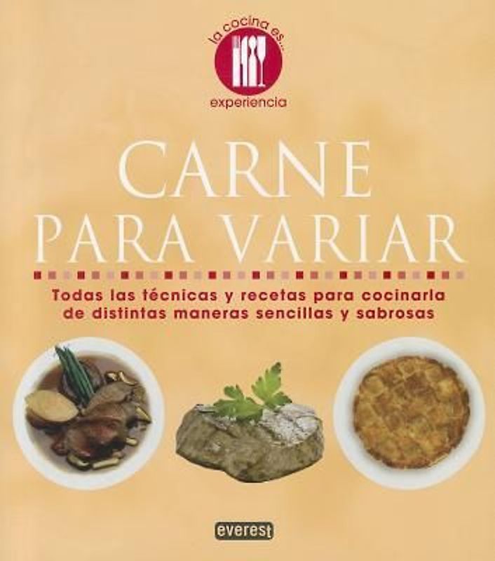 Carne Para Variar: Todas las Tecnicas y Recetas Para Cocinaria de Distintas Maneras Sencillas y Sabrosas