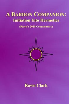 A Bardon Companion: Initiation Into Hermetics: (Rawn's 2010 Commentary)