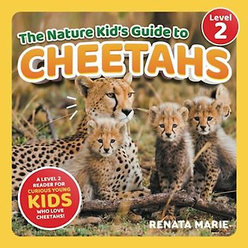 The Nature Kid's Guide to Cheetahs: A Level 2 Reader for Curious Young Kids Who Love Cheetahs! (The Nature Kid's Guide to Animals! - Level 2 Readers)