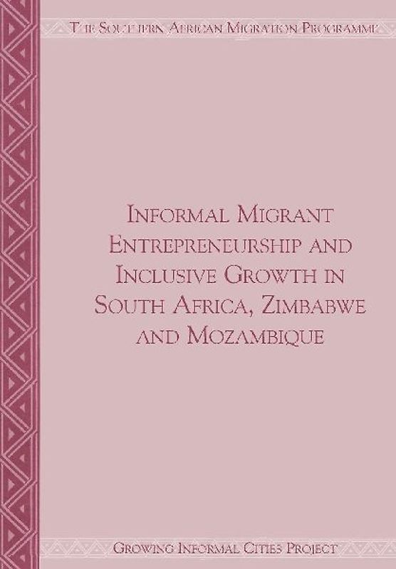 Informal Migrant Entrepreneurship and Inclusive Growth in South Africa, Zimbabwe and Mozambique