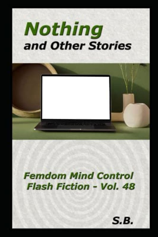 Nothing and Other Stories (Femdom Mind Control Flash Fiction, Band 48)