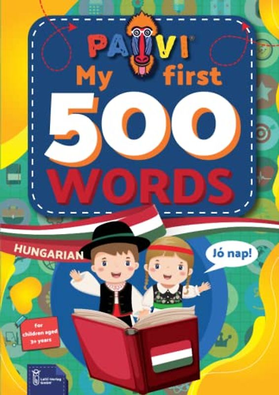 Hungarian: PAVI – My first 500 words: Magyar: Gift book for children, beginners, advanced - Dictionary of foreign languages: Hungarian – Magyar