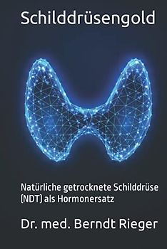 Schilddrüsengold: Natürliche getrocknete Schilddrüse (NDT) als Hormonersatz