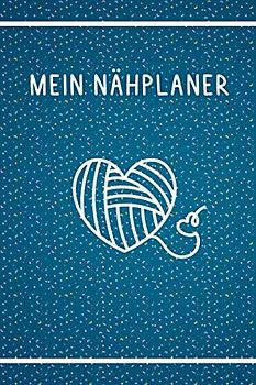 Mein Nähplaner: Logbuch für alles rund um das Thema Nähen - Nähbuch als Begleitung bei Nähprojekten für Anfänger und Fortgeschrittene - Mit Stoffbestand, Laufenden Arbeiten und Aufgaben Tracker