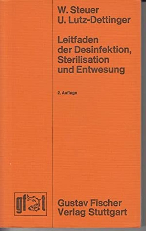 Leitfaden der Desinfektion, Sterilisation und Entwesung. Mit Grundlagen der Mikrobiologie, Infektionslehre, Epidemiologie und der tierischen Schädlinge