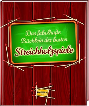 Das fabelhafte Büchlein der besten Streichholzspiele