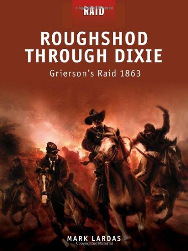Roughshod Through Dixie - Grierson's Raid 1863 - Mark Lardas