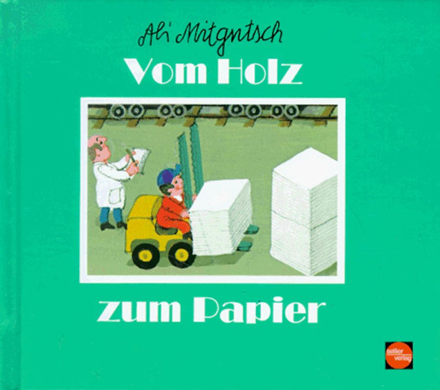 Vom Holz zum Papier. Aus der kleinen Ali Mitgutsch-Bücherei
