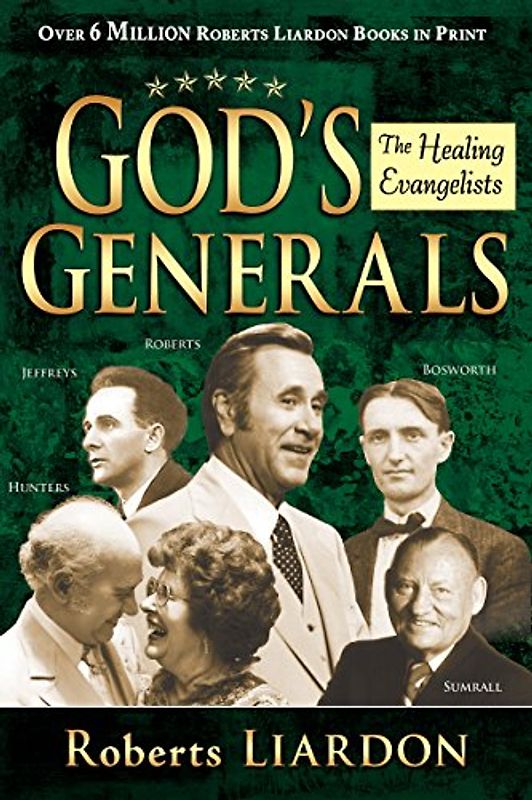 God's Generals: The Healing Evangelists - Liardon, Roberts