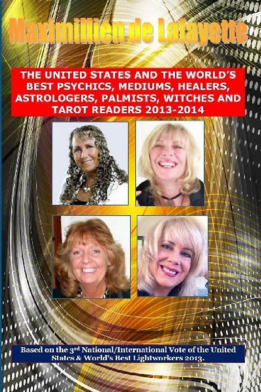 3rd Edition. the United States and the World's Best Psychics, Mediums, Healers, Astrologers, Palmists, Witches and Tarot Readers 2013-2014